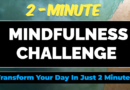 The 2-Minute Mindfulness Challenge: Transform Your Day in Just Two Minutes