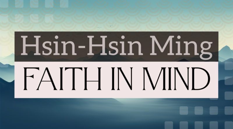 Hsin Hsin Ming, Faith in Mind, Verses of the Perfect Mind, the Great Way, Zen classic poem